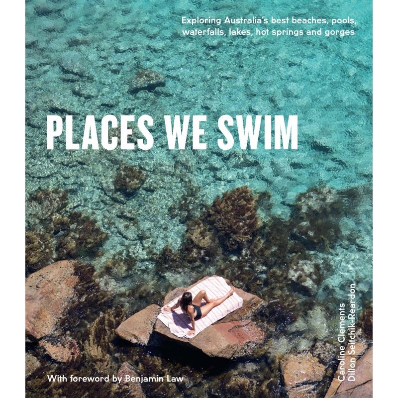 Places We Swim | Exploring Australia's Best Beaches, Pools, Waterfalls, Lakes, Hot Springs and Gorges