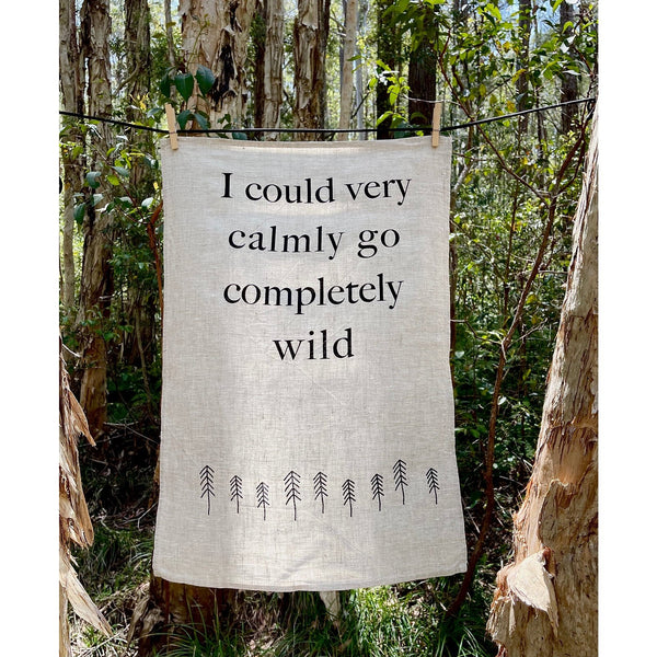 Linen Tea Towel - I could very calmly go completely wild