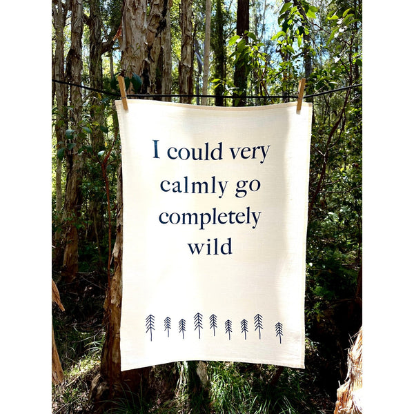 Linen Tea Towel - I could very calmly go completely wild