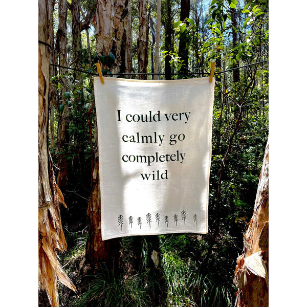 Linen Tea Towel - I could very calmly go completely wild