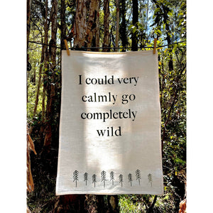 Linen Tea Towel - I could very calmly go completely wild